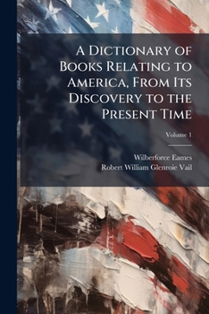 Paperback A Dictionary of Books Relating to America, From Its Discovery to the Present Time; Volume 1 Book
