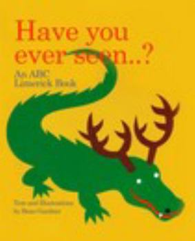Hardcover Have you ever seen..? An ABC Limerick Book Text and Illustrations by Beau gardner Book