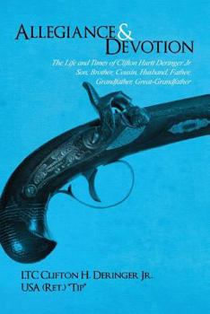 Paperback Allegiance and Devotion: The Life and Times of Clifton Hurtt Deringer Jr: Son, Brother, Cousin, Husband, Father, Grandfather, Great-Grandfather Book