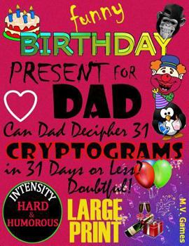 Paperback Funny Birthday Present For Dad: Can DAD decipher 31 Cryptograms in 31 days or less? Book