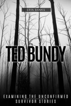 Paperback Ted Bundy: Examining The Unconfirmed Survivor Stories Book