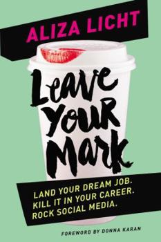 Hardcover Leave Your Mark: Land Your Dream Job. Kill It in Your Career. Rock Social Media. Book