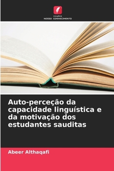 Auto-perceção da capacidade linguística e da motivação dos estudantes sauditas (Portuguese Edition)