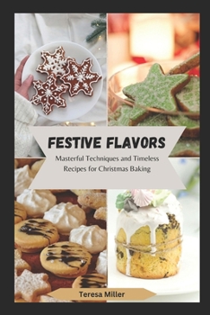 Paperback Festive Flavors: Masterful Techniques and Timeless Recipes for Christmas Baking Book