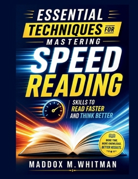 Paperback Essential Techniques for Mastering Speed Reading: Skills to Read Faster and Think Better Book