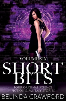 Paperback Short Bits Volume 6: Four Original Science Fiction & Fantasy Stories Book