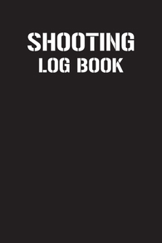 Shooting Log Book: Shooting Record Book | Shot Recording with Target Diagrams |  Shooters Range Data Journal Notebook | Sport Organizer Book | ... Gun Handgun and Rifle Diary | Activity