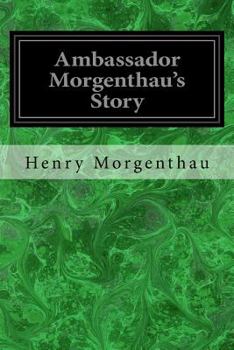 Paperback Ambassador Morgenthau's Story: Formerly American Ambassador to Turkey Book