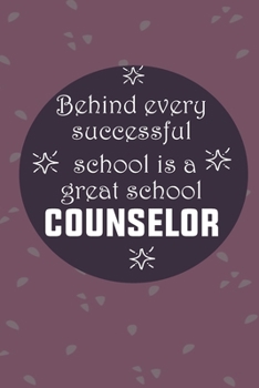 Paperback Behind Every Successful School is a Great School Counselor: Back To School Gift Notebook for Teachers & Administrators To Write Goals, Ideas & Thought Book