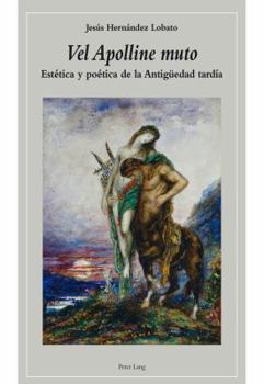 Vel Apolline Muto: Estetica y Poetica de La Antigueedad Tardia