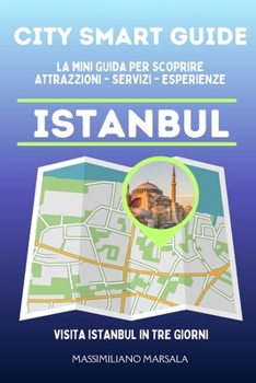 CITY SMART GUIDE ISTANBUL. La mini guida per scoprire Attrazioni, Servizi ed Esperienze. (Italian Edition)