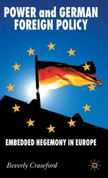 Power and German Foreign Policy: Embedded Hegemony in Europe (New Perspectives in German Studies) - Book  of the New Perspectives in German Political Studies