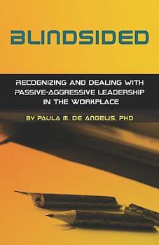 Paperback Blindsided--Recognizing and Dealing with Passive-Aggressive Leadership in the Workplace, 2nd edition: 2nd edition Book