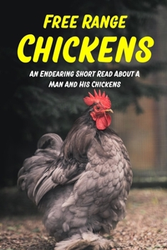 Paperback Free Range Chickens: An Endearing Short Read About A Man And His Chickens: The Free Range Chicken'S Dangerous World Book