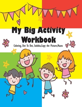 My Big Activity Workbook: Giant Activity Workbook for Colouring, Dot to Dot, Copy Picture , Sodoku and Mazes,