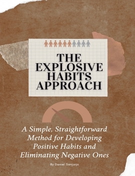 Paperback The Explosive Habits Approach: A Simple, Straightforward Method for Developing Positive Habits and Eliminating Negative Ones Book