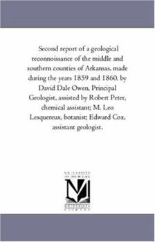 Second report of a geological reconnoissance of the middle and southern counties of Arkansas, made during the years 1859 and 1860. by David Dale Owen, ... M. Leo Lesquereux, botanist; Edward