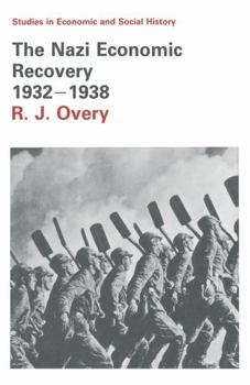 The Nazi Economic Recovery 1932-1938 (New Studies in Economic and Social History) - Book  of the New Studies in Economic and Social History