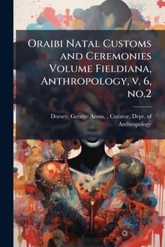 Oraibi Natal Customs and Ceremonies Volume Fieldiana, Anthropology, v. 6, no.2