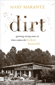 Hardcover Dirt: Growing Strong Roots in What Makes the Broken Beautiful Book