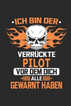 Ich bin der verrückte Pilot vor dem dich alle gewarnt haben: Notizbuch, Geburtstag Geschenk Buch, Notizblock, 110 Seiten, Verwendung auch als ... Schild bzw. Poster möglich (German Edition)