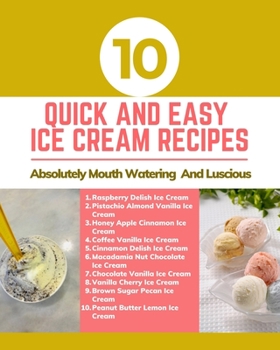 Paperback 10 Quick And Easy Ice Cream Recipes - Absolutely Mouth Watering And Luscious - Brown Gold Pink Pastel Abstract Cover Book