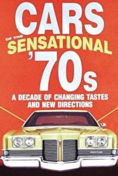 Hardcover Cars of the Sensational '70s: A Decade of Changing Tastes and New Directions: A Decade of Changing Tastes and New Directions Book