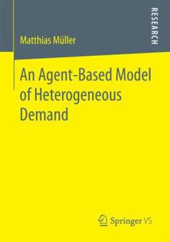 Paperback An Agent-Based Model of Heterogeneous Demand Book