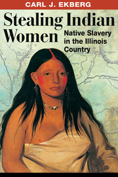 Paperback Stealing Indian Women: Native Slavery in the Illinois Country Book