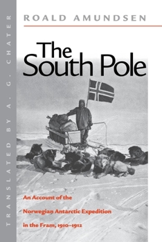 The South Pole: An Account of the Norwegian Antarctic Expedition in the 'Fram', 1910-1912