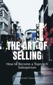 Paperback The Art of Selling: How to Become a Topnotch Salesperson Book