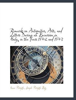 Paperback Remarks on Antiquities, Arts, and Letters During an Excursion in Italy, in the Years 1802 and 1803 [Large Print] Book