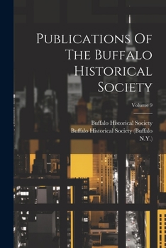 Paperback Publications Of The Buffalo Historical Society; Volume 9 Book