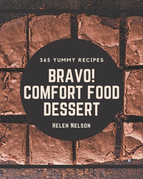 Paperback Bravo! 365 Yummy Comfort Food Dessert Recipes: Yummy Comfort Food Dessert Cookbook - The Magic to Create Incredible Flavor! Book