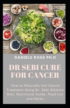 Paperback Dr Sebi Cure for Cancer: Approved Dr.Sebi Herbal and Diet Guide in Curing Cancer Book