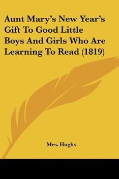 Paperback Aunt Mary's New Year's Gift To Good Little Boys And Girls Who Are Learning To Read (1819) Book