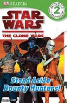 Paperback DK Readers L2: Star Wars: The Clone Wars: Stand Aside-Bounty Hunters! Book