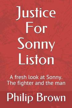 Paperback Justice For Sonny Liston: A fresh look at Sonny. The fighter and the man Book