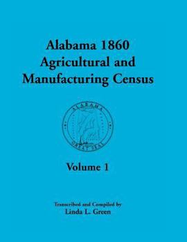 Alabama 1860 Agricultural and Manufacturing Census: Volume 1 for Dekalb, Fayette, Franklin, Greene, Henry, Jackson, Jefferson, Lawrence, Lauderdale, a