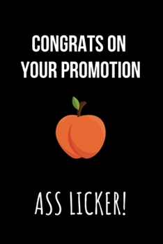 Paperback Congrats on Your Promotion ASS LICKER!: Funny Office Novelty gag Gift - Sarcastic College Ruled Notebook Journal - Promotion Gifts for Women Men & Lea Book