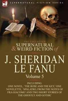 The Collected Supernatural and Weird Fiction of Joseph Sheridan Le Fanu 5 - Book #5 of the Collected Supernatural and Weird Fiction of J. Sheridan Le Fanu