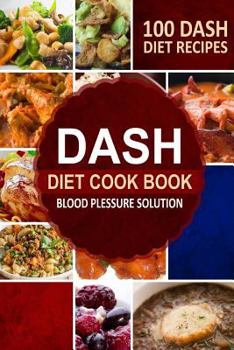 Paperback DASH Diet Cookbook: Blood Pressure Solution - 100 DASH Diet Recipes Book