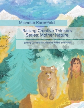 Paperback Raising Creative Thinkers Series: Mother Nature: Igniting Curiosity in Children's Hearts and Minds Book