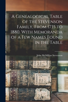 Paperback A Genealogical Table of the Stevenson Family, From 1735 to 1880. With Memoranda of a Few Names Found in the Table Book