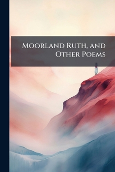 Moorland Ruth: And Other Poems