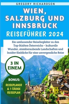 Paperback Wien, Salzburg und Innsbruck Reiseführer 2024: Ein umfassender Reisebegleiter zu den Top-Städten Österreichs - kulturelle Wunder, atemberaubende Lands [German] Book