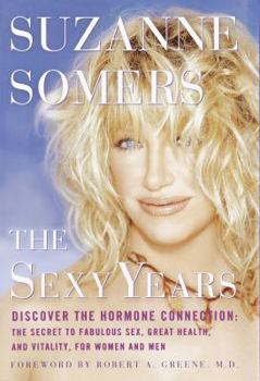 Hardcover The Sexy Years: Discover the Hormone Connection: The Secret to Fabulous Sex, Great Health, and Vitality, for Women and Men Book