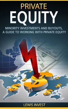 Private Equity: Minority Investments and Buyouts, a Guide to working with Private Equity