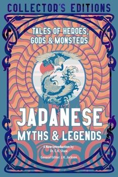 Hardcover Japanese Myths & Legends: Tales of Heroes, Gods & Monsters Book