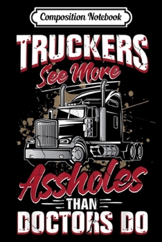 Composition Notebook: Trucker Funny Truck Driver Quotes Funny Gift for Truckers  Journal/Notebook Blank Lined Ruled 6x9 100 Pages